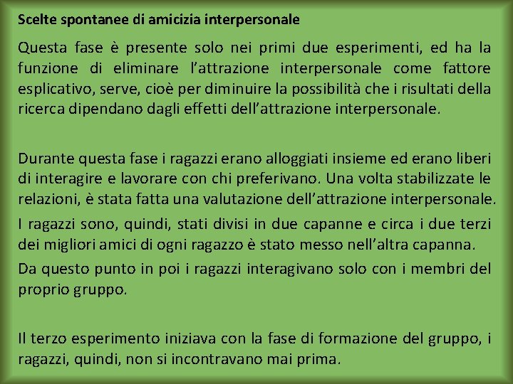 Scelte spontanee di amicizia interpersonale Questa fase è presente solo nei primi due esperimenti,