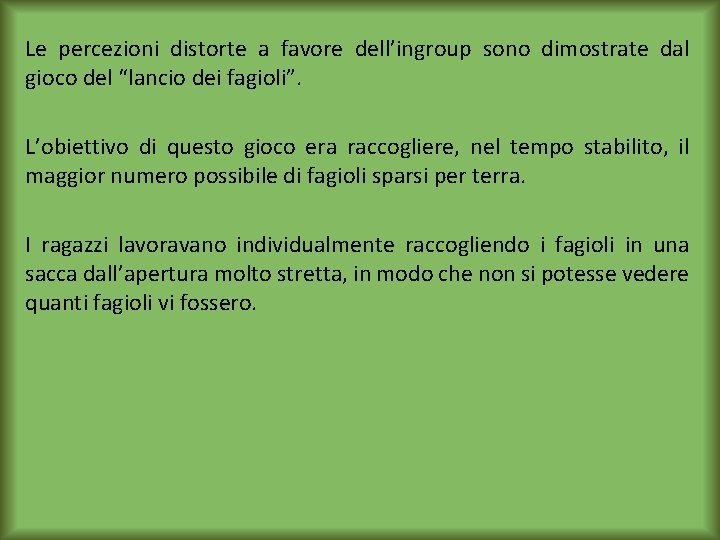Le percezioni distorte a favore dell’ingroup sono dimostrate dal gioco del “lancio dei fagioli”.