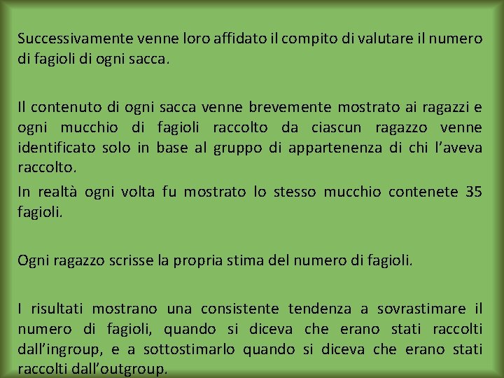 Successivamente venne loro affidato il compito di valutare il numero di fagioli di ogni