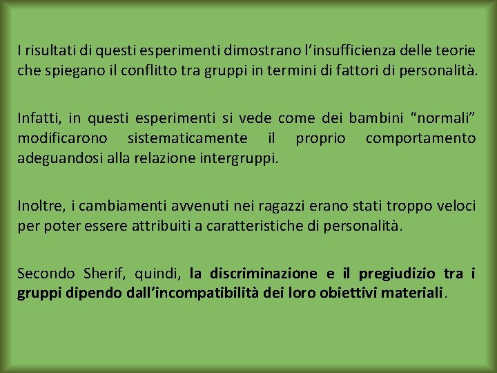 I risultati di questi esperimenti dimostrano l’insufficienza delle teorie che spiegano il conflitto tra