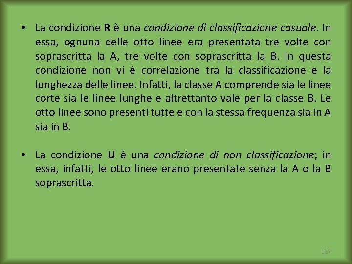  • La condizione R è una condizione di classificazione casuale. In essa, ognuna
