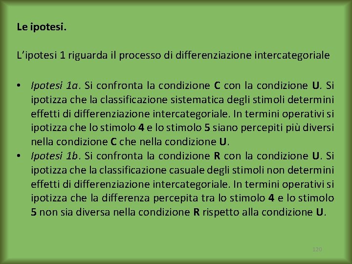 Le ipotesi. L’ipotesi 1 riguarda il processo di differenziazione intercategoriale • Ipotesi 1 a.