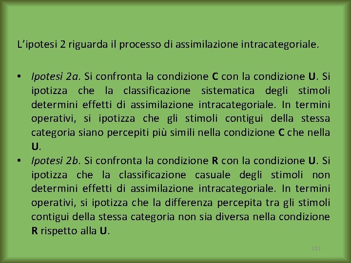 L’ipotesi 2 riguarda il processo di assimilazione intracategoriale. • Ipotesi 2 a. Si confronta