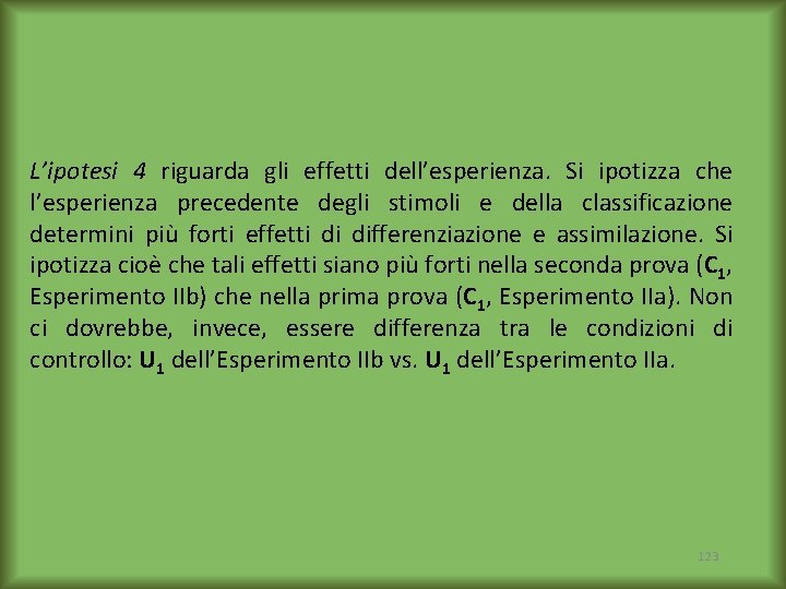 L’ipotesi 4 riguarda gli effetti dell’esperienza. Si ipotizza che l’esperienza precedente degli stimoli e