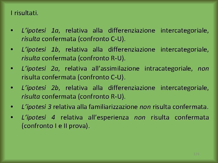 I risultati. • • • L’ipotesi 1 a, relativa alla differenziazione intercategoriale, risulta confermata