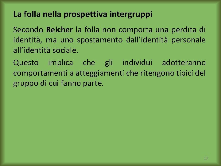 La folla nella prospettiva intergruppi Secondo Reicher la folla non comporta una perdita di