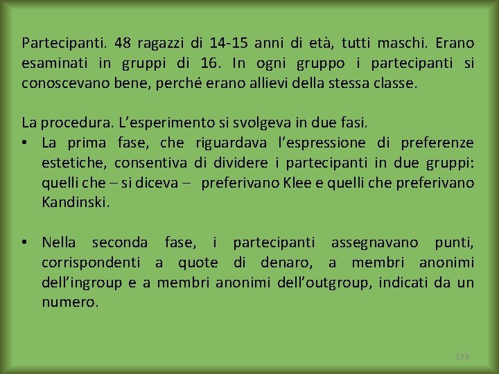 Partecipanti. 48 ragazzi di 14 -15 anni di età, tutti maschi. Erano esaminati in