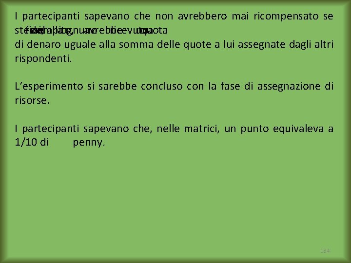 I partecipanti sapevano che non avrebbero mai ricompensato se stessi; fine del compito, allaognuno