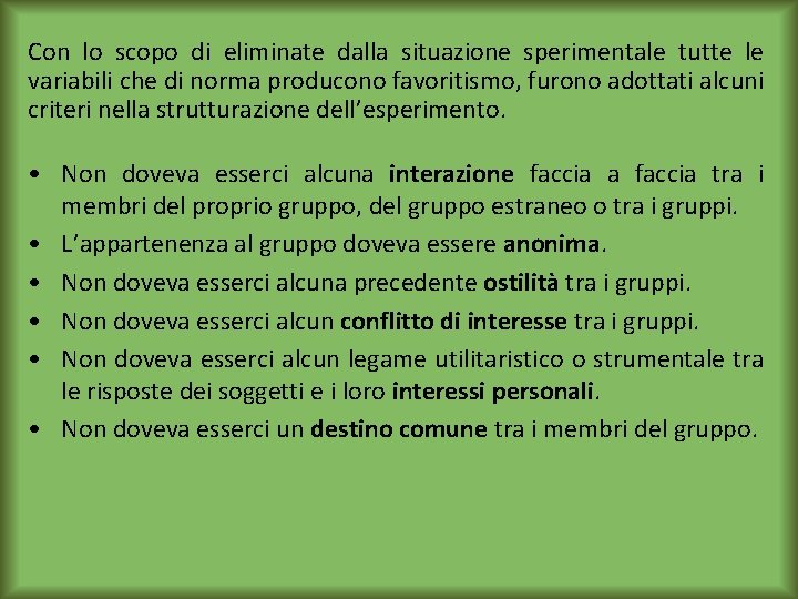 Con lo scopo di eliminate dalla situazione sperimentale tutte le variabili che di norma