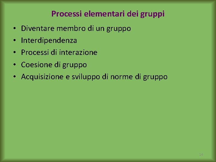 Processi elementari dei gruppi • • • Diventare membro di un gruppo Interdipendenza Processi