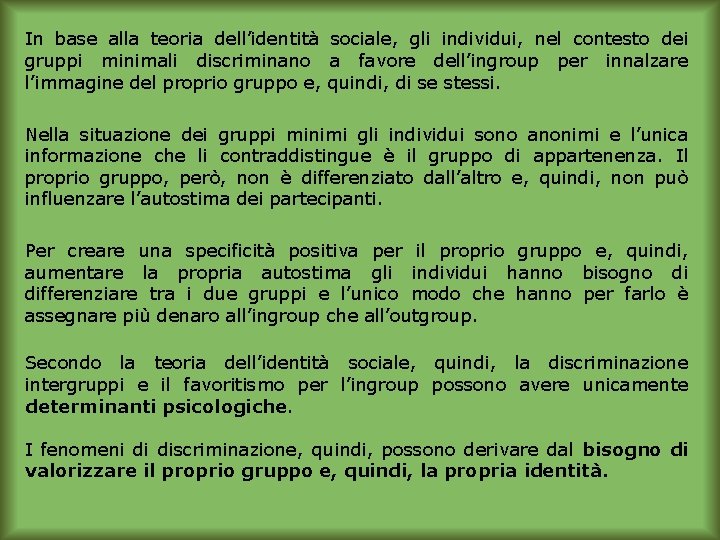 In base alla teoria dell’identità sociale, gli individui, nel contesto dei gruppi minimali discriminano