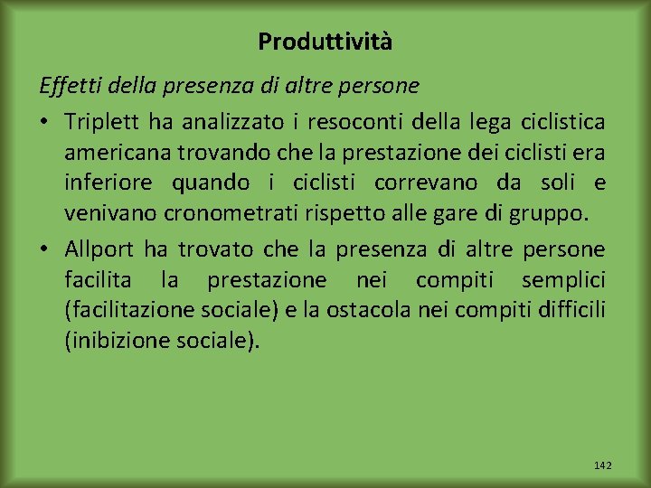 Produttività Effetti della presenza di altre persone • Triplett ha analizzato i resoconti della