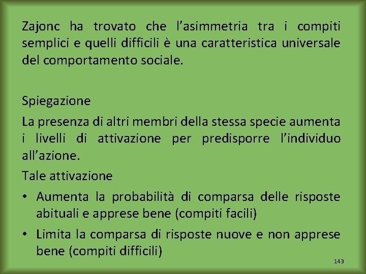 Zajonc ha trovato che l’asimmetria tra i compiti semplici e quelli difficili è una