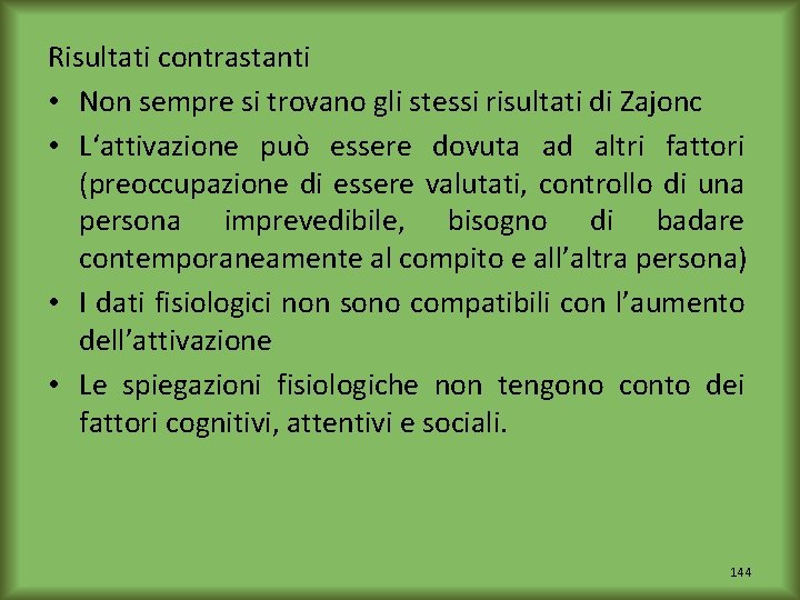 Risultati contrastanti • Non sempre si trovano gli stessi risultati di Zajonc • L‘attivazione