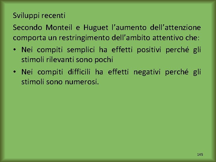 Sviluppi recenti Secondo Monteil e Huguet l’aumento dell’attenzione comporta un restringimento dell’ambito attentivo che: