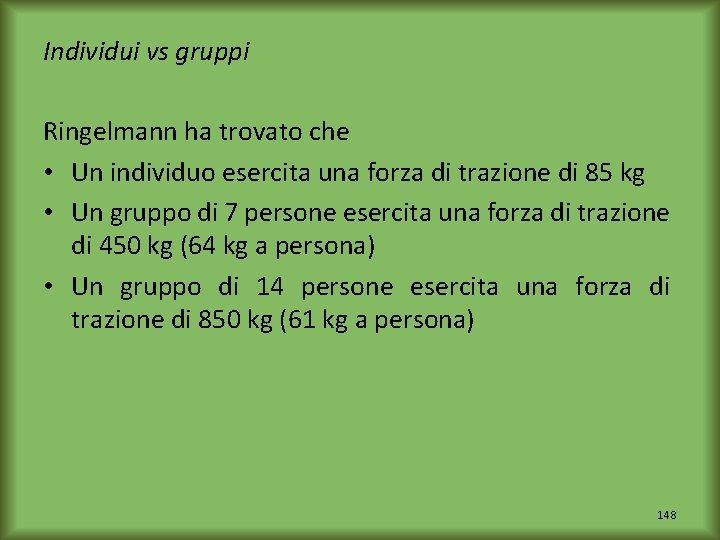 Individui vs gruppi Ringelmann ha trovato che • Un individuo esercita una forza di