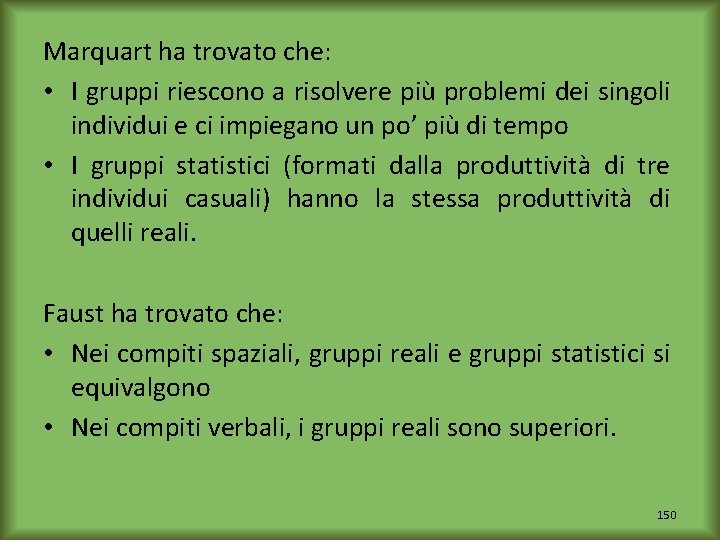 Marquart ha trovato che: • I gruppi riescono a risolvere più problemi dei singoli