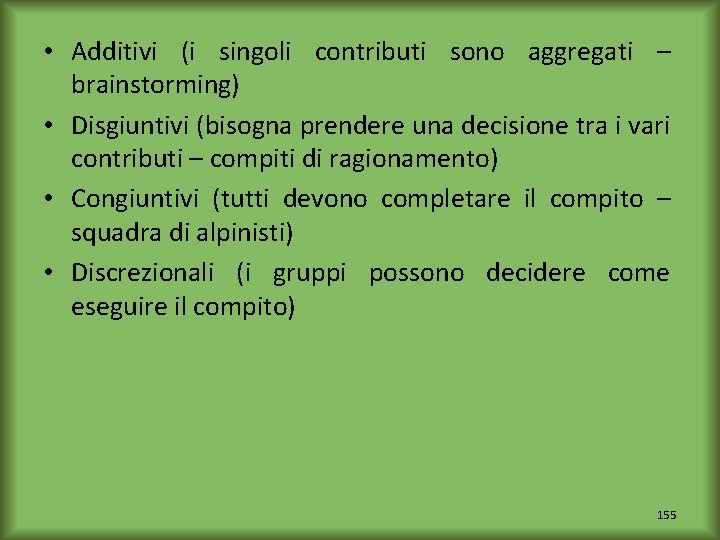  • Additivi (i singoli contributi sono aggregati – brainstorming) • Disgiuntivi (bisogna prendere