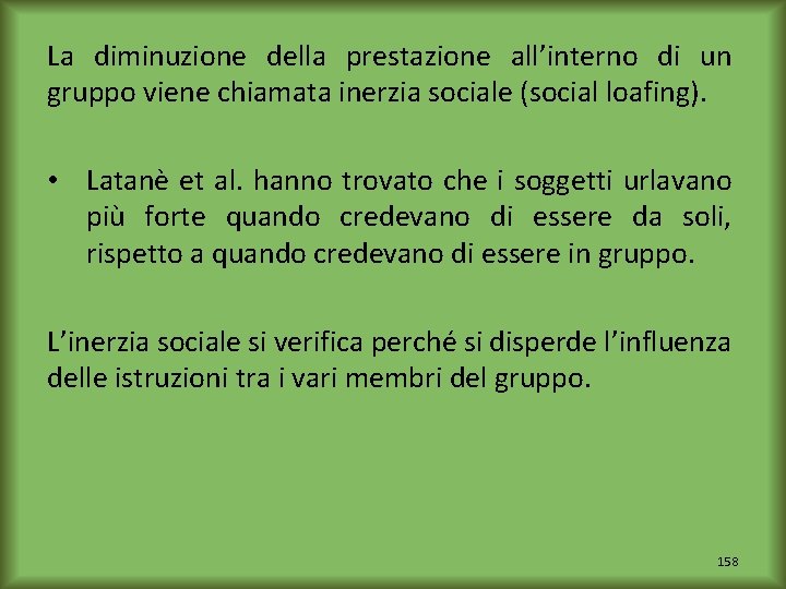 La diminuzione della prestazione all’interno di un gruppo viene chiamata inerzia sociale (social loafing).