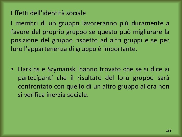 Effetti dell’identità sociale I membri di un gruppo lavoreranno più duramente a favore del