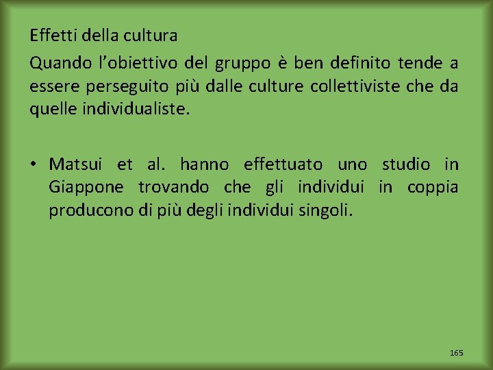 Effetti della cultura Quando l’obiettivo del gruppo è ben definito tende a essere perseguito