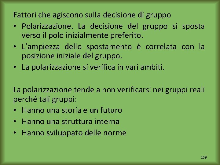 Fattori che agiscono sulla decisione di gruppo • Polarizzazione. La decisione del gruppo si