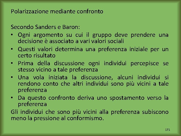 Polarizzazione mediante confronto Secondo Sanders e Baron: • Ogni argomento su cui il gruppo