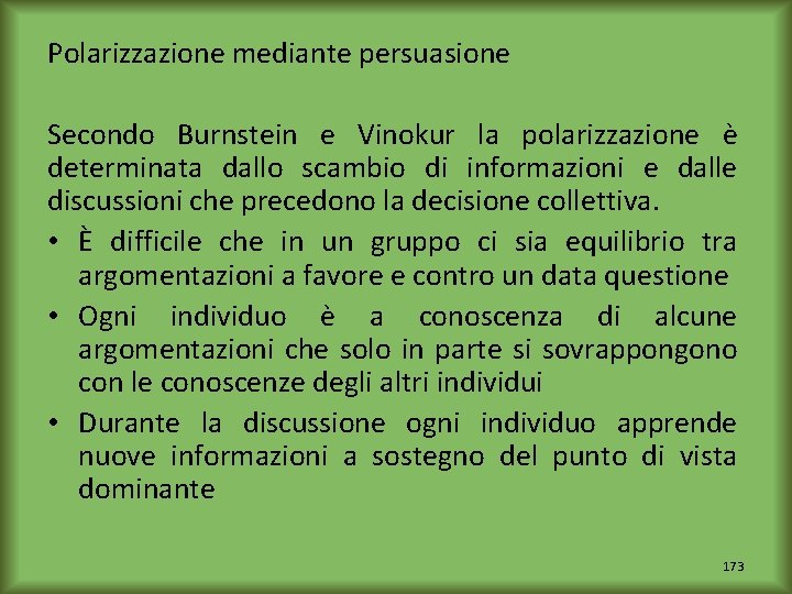 Polarizzazione mediante persuasione Secondo Burnstein e Vinokur la polarizzazione è determinata dallo scambio di