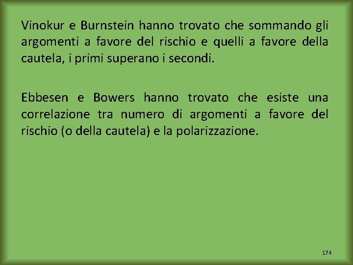 Vinokur e Burnstein hanno trovato che sommando gli argomenti a favore del rischio e