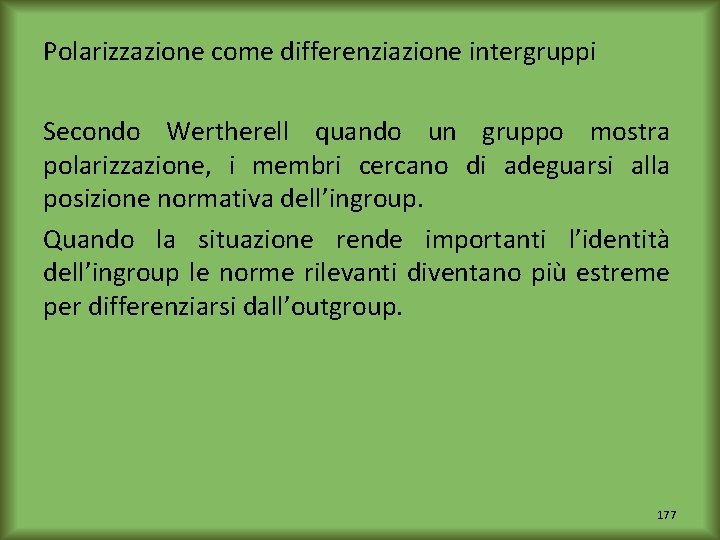 Polarizzazione come differenziazione intergruppi Secondo Wertherell quando un gruppo mostra polarizzazione, i membri cercano