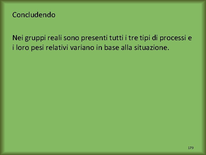 Concludendo Nei gruppi reali sono presenti tutti i tre tipi di processi e i