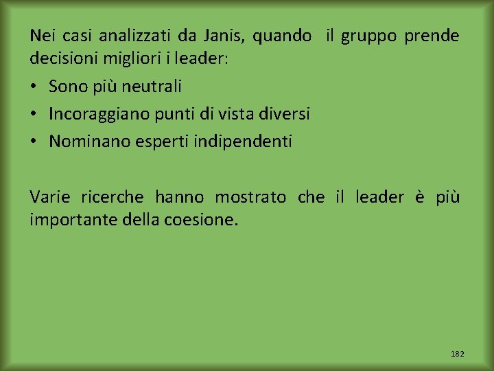 Nei casi analizzati da Janis, quando il gruppo prende decisioni migliori i leader: •
