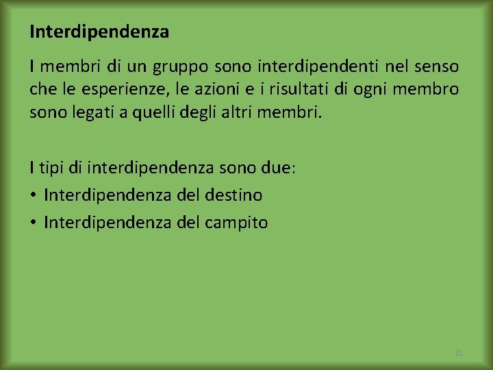 Interdipendenza I membri di un gruppo sono interdipendenti nel senso che le esperienze, le