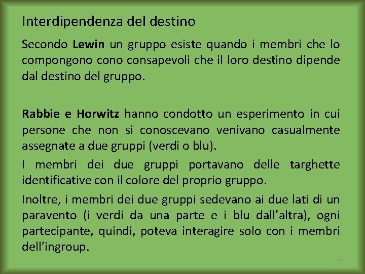 Interdipendenza del destino Secondo Lewin un gruppo esiste quando i membri che lo compongono