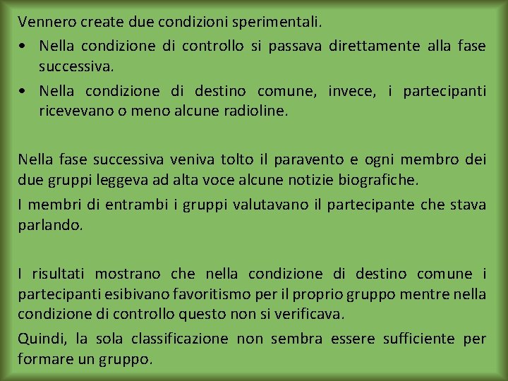 Vennero create due condizioni sperimentali. • Nella condizione di controllo si passava direttamente alla