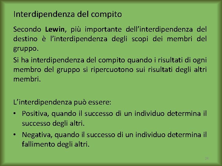 Interdipendenza del compito Secondo Lewin, più importante dell’interdipendenza del destino è l’interdipendenza degli scopi