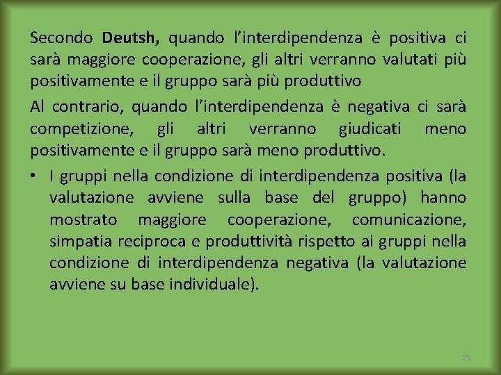 Secondo Deutsh, quando l’interdipendenza è positiva ci sarà maggiore cooperazione, gli altri verranno valutati
