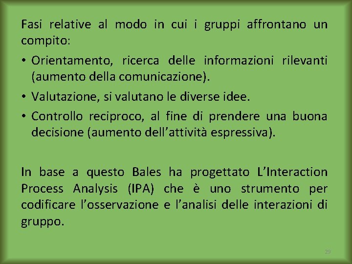 Fasi relative al modo in cui i gruppi affrontano un compito: • Orientamento, ricerca