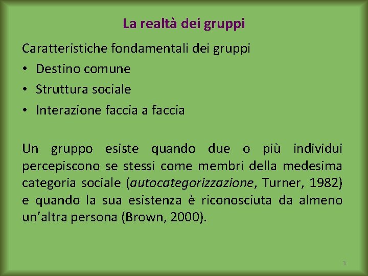 La realtà dei gruppi Caratteristiche fondamentali dei gruppi • Destino comune • Struttura sociale