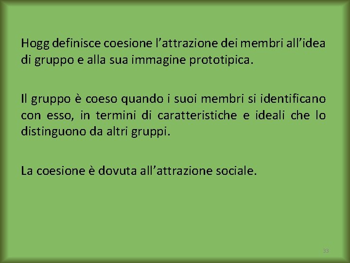 Hogg definisce coesione l’attrazione dei membri all’idea di gruppo e alla sua immagine prototipica.