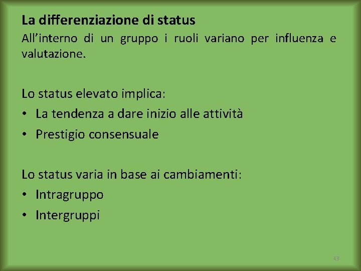 La differenziazione di status All’interno di un gruppo i ruoli variano per influenza e