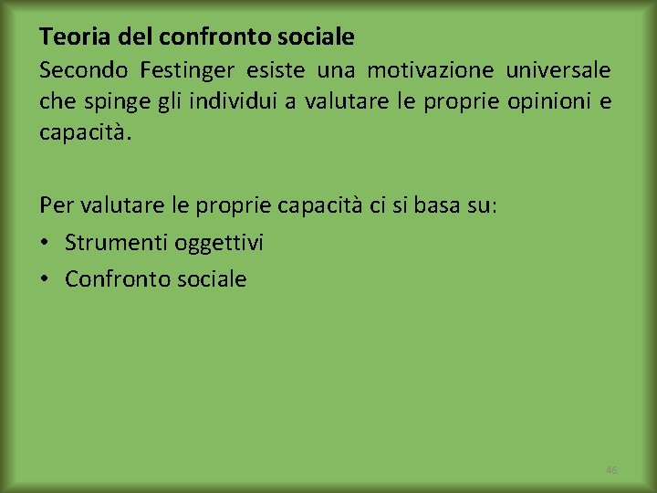 Teoria del confronto sociale Secondo Festinger esiste una motivazione universale che spinge gli individui
