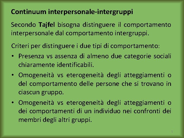 Continuum interpersonale-intergruppi Secondo Tajfel bisogna distinguere il comportamento interpersonale dal comportamento intergruppi. Criteri per