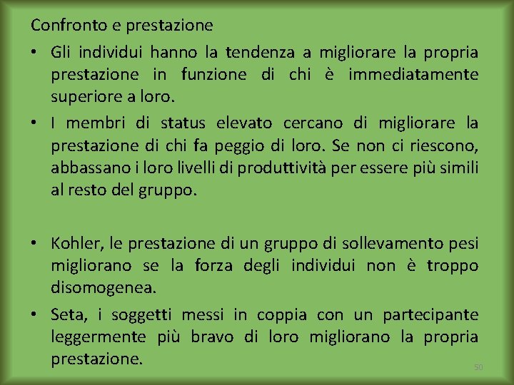 Confronto e prestazione • Gli individui hanno la tendenza a migliorare la propria prestazione