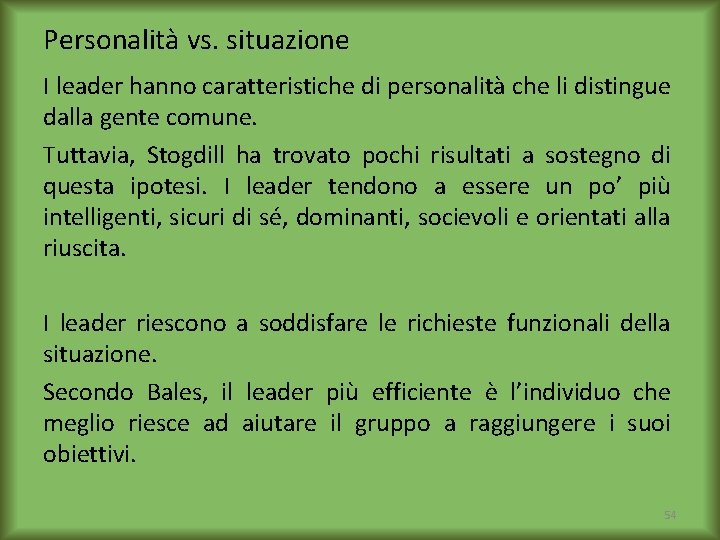 Personalità vs. situazione I leader hanno caratteristiche di personalità che li distingue dalla gente