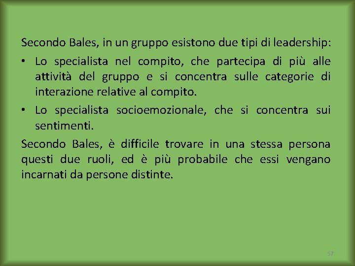 Secondo Bales, in un gruppo esistono due tipi di leadership: • Lo specialista nel
