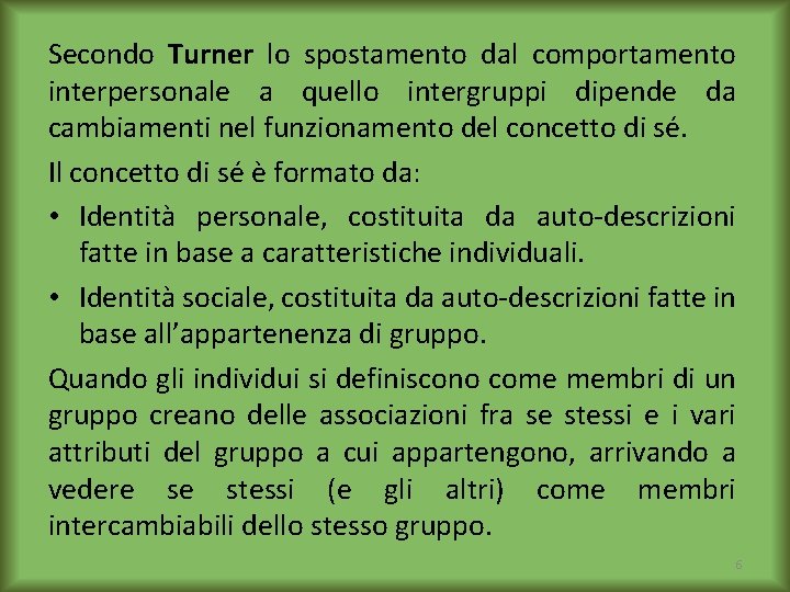 Secondo Turner lo spostamento dal comportamento interpersonale a quello intergruppi dipende da cambiamenti nel