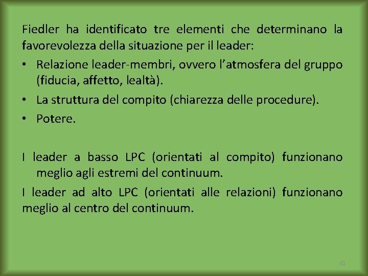 Fiedler ha identificato tre elementi che determinano la favorevolezza della situazione per il leader: