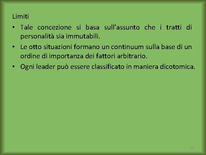 Limiti • Tale concezione si basa sull’assunto che i tratti di personalità sia immutabili.