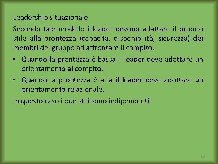 Leadership situazionale Secondo tale modello i leader devono adattare il proprio stile alla prontezza